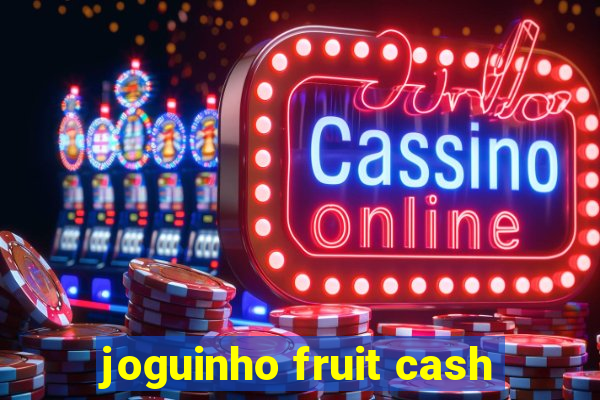 joguinho fruit cash